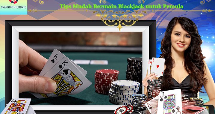 Tips Mudah Bermain Blackjack untuk Pemula